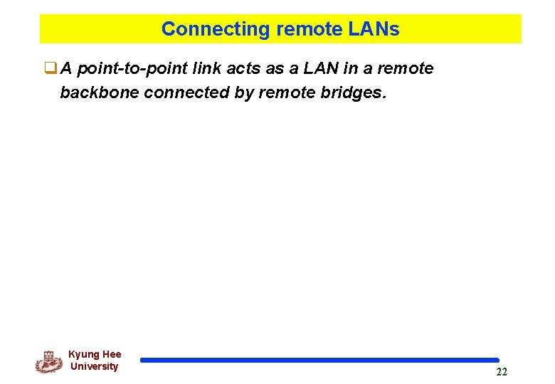 Connecting remote LANs q. A point-to-point link acts as a LAN in a remote