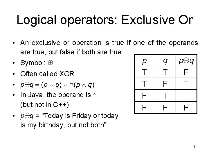 Logical operators: Exclusive Or • An exclusive or operation is true if one of