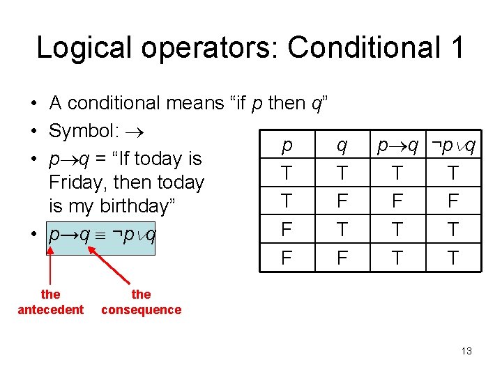 Logical operators: Conditional 1 • A conditional means “if p then q” • Symbol: