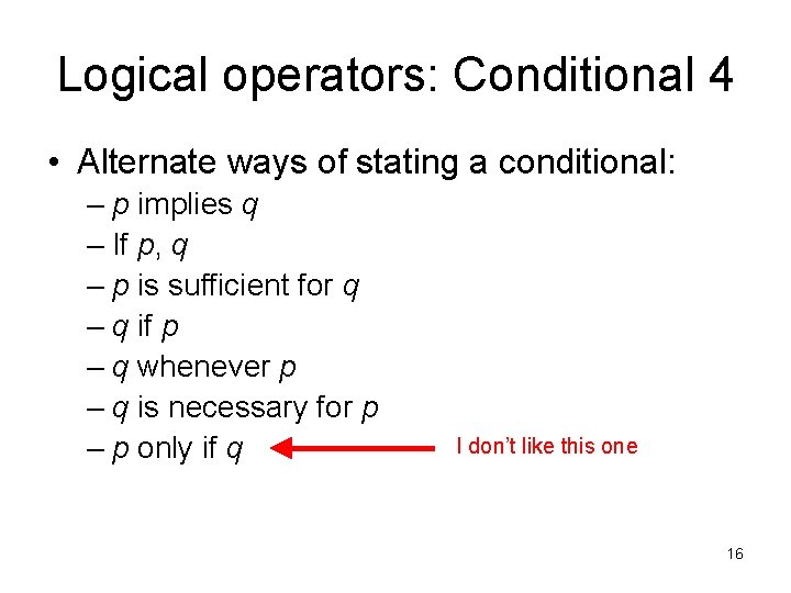 Logical operators: Conditional 4 • Alternate ways of stating a conditional: – p implies