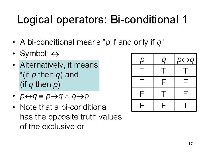 Logical operators: Bi-conditional 1 • A bi-conditional means “p if and only if q”