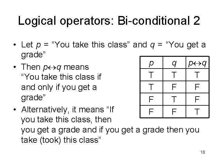 Logical operators: Bi-conditional 2 • Let p = “You take this class” and q