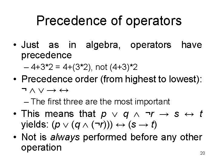 Precedence of operators • Just as in algebra, operators have precedence – 4+3*2 =