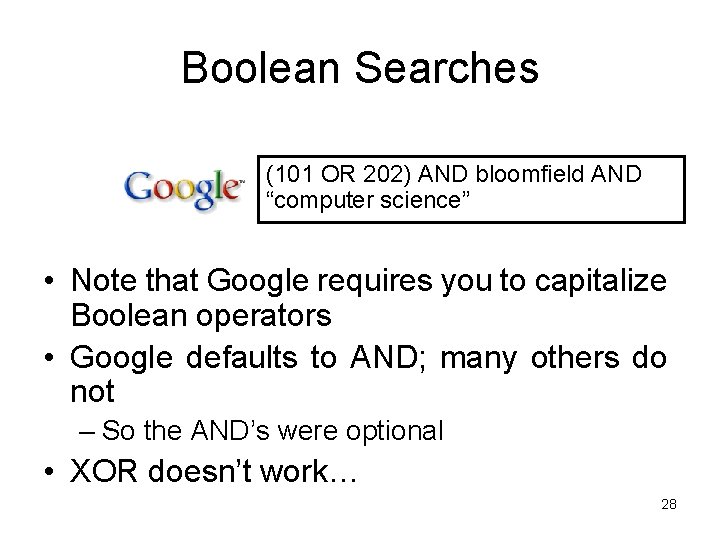 Boolean Searches (101 OR 202) AND bloomfield AND “computer science” • Note that Google