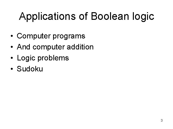 Applications of Boolean logic • • Computer programs And computer addition Logic problems Sudoku