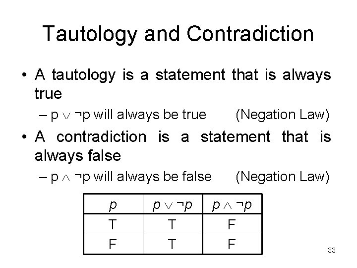 Tautology and Contradiction • A tautology is a statement that is always true –