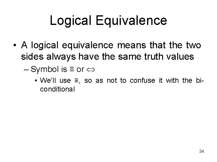Logical Equivalence • A logical equivalence means that the two sides always have the