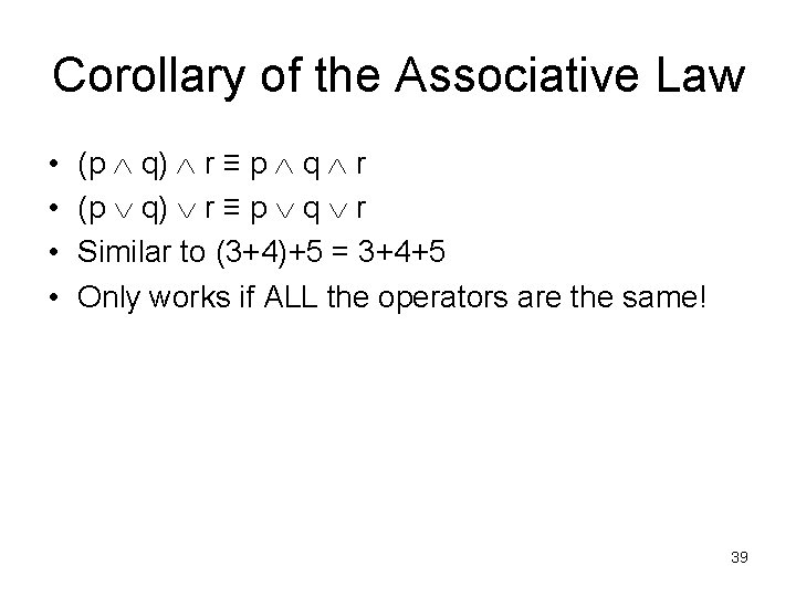 Corollary of the Associative Law • • (p q) r ≡ p q r