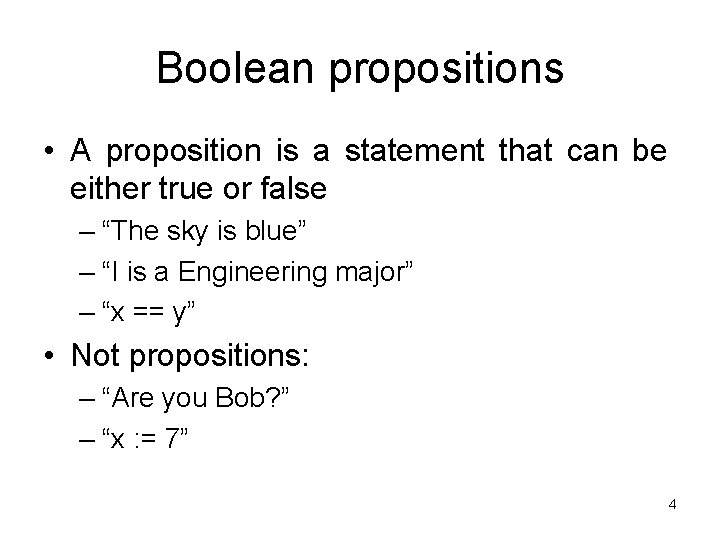 Boolean propositions • A proposition is a statement that can be either true or