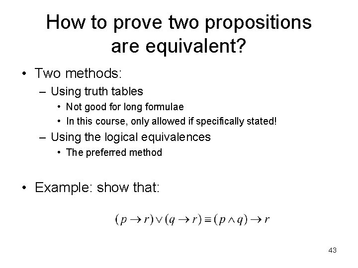 How to prove two propositions are equivalent? • Two methods: – Using truth tables