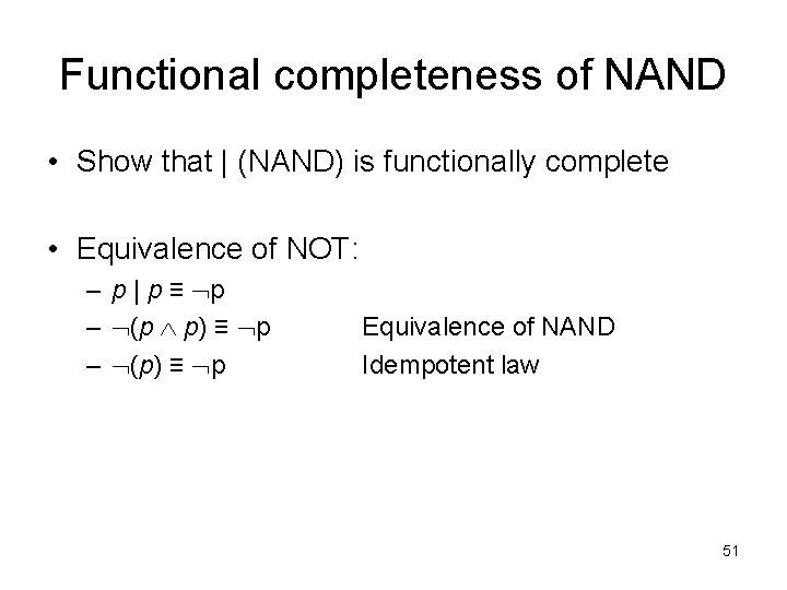 Functional completeness of NAND • Show that | (NAND) is functionally complete • Equivalence