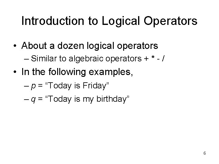 Introduction to Logical Operators • About a dozen logical operators – Similar to algebraic