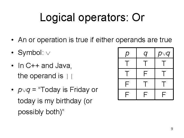 Logical operators: Or • An or operation is true if either operands are true
