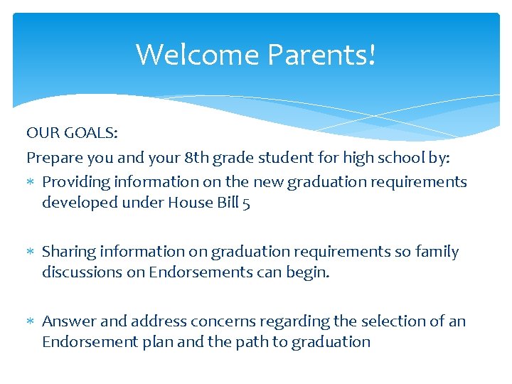 Welcome Parents! OUR GOALS: Prepare you and your 8 th grade student for high