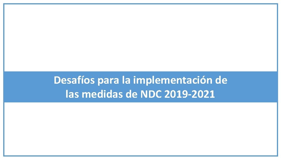 Desafíos para la implementación de las medidas de NDC 2019 -2021 