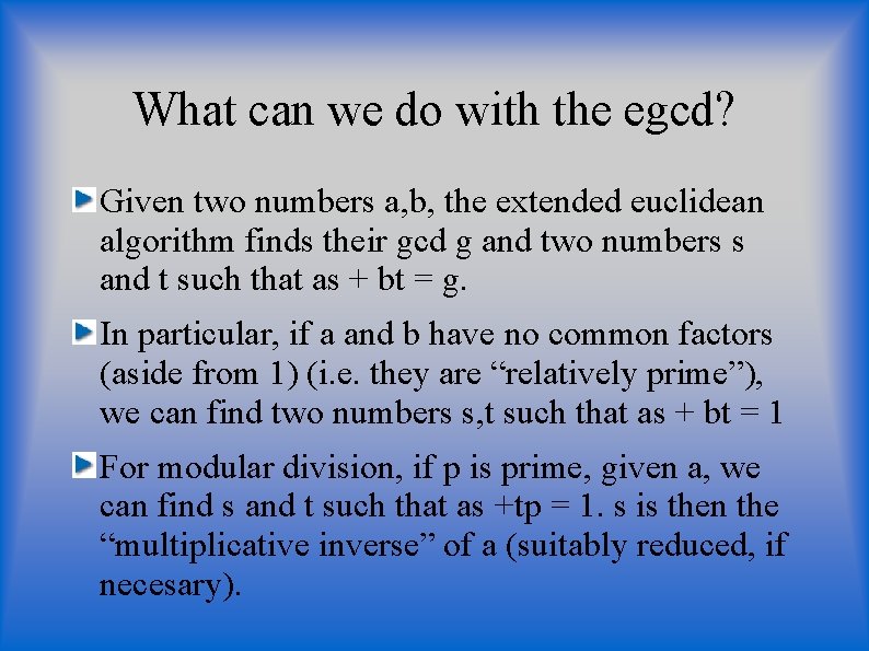 What can we do with the egcd? Given two numbers a, b, the extended What can we do with the egcd? Given two numbers a, b, the extended