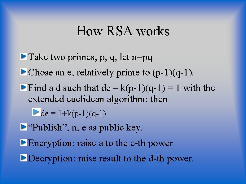 How RSA works Take two primes, p, q, let n=pq Chose an e, relatively How RSA works Take two primes, p, q, let n=pq Chose an e, relatively