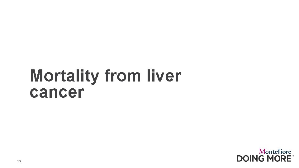 Mortality from liver cancer 16 