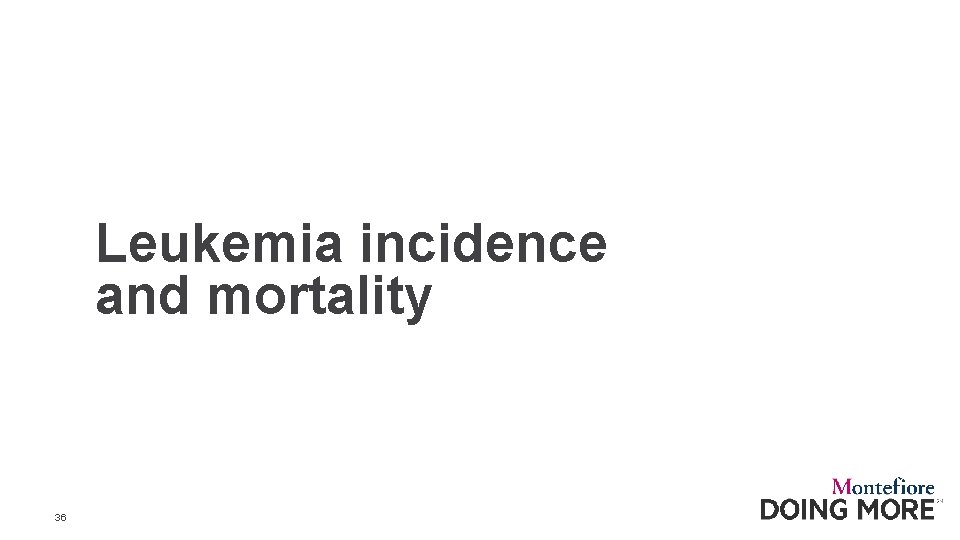 Leukemia incidence and mortality 36 