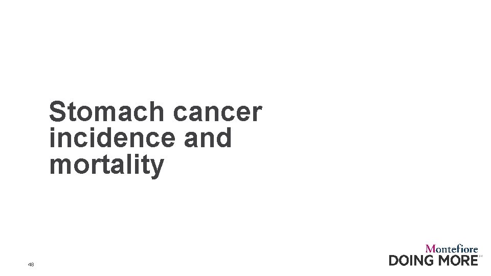 Stomach cancer incidence and mortality 48 