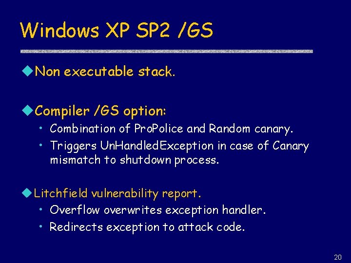 Windows XP SP 2 /GS u. Non executable stack. u. Compiler /GS option: •