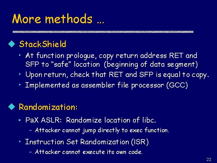More methods … u Stack. Shield • At function prologue, copy return address RET