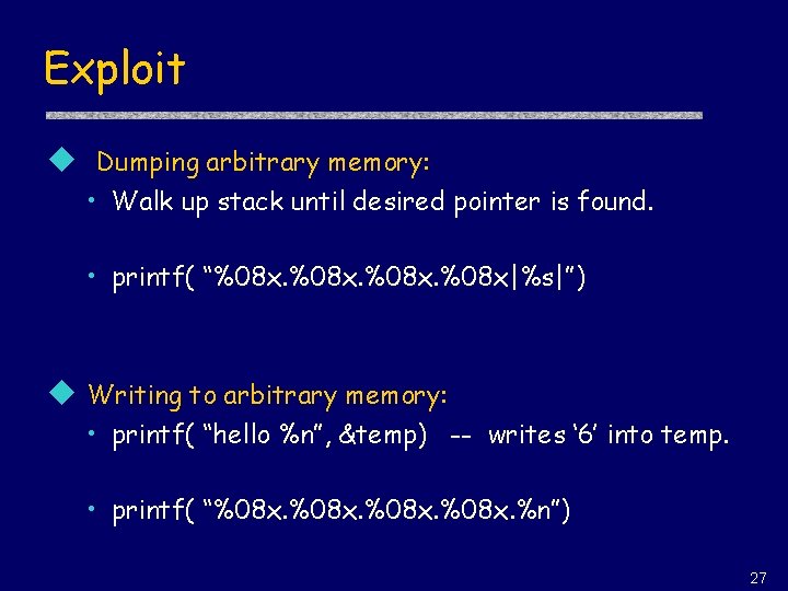 Exploit u Dumping arbitrary memory: • Walk up stack until desired pointer is found.