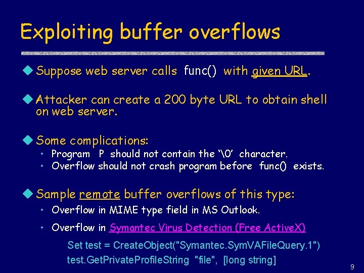 Exploiting buffer overflows u Suppose web server calls func() with given URL. u Attacker