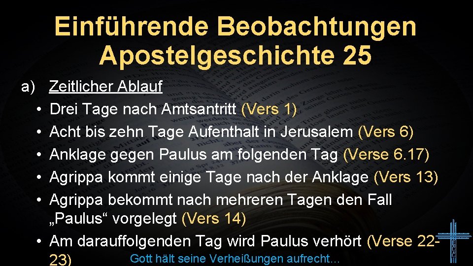 Einführende Beobachtungen Apostelgeschichte 25 a) Zeitlicher Ablauf • Drei Tage nach Amtsantritt (Vers 1)