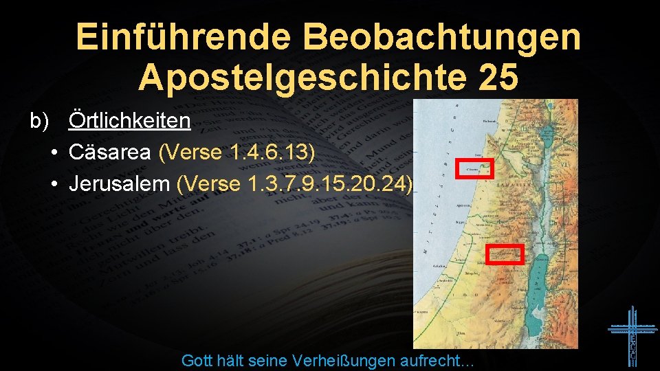 Einführende Beobachtungen Apostelgeschichte 25 b) Örtlichkeiten • Cäsarea (Verse 1. 4. 6. 13) •