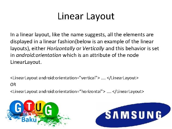 Linear Layout In a linear layout, like the name suggests, all the elements are