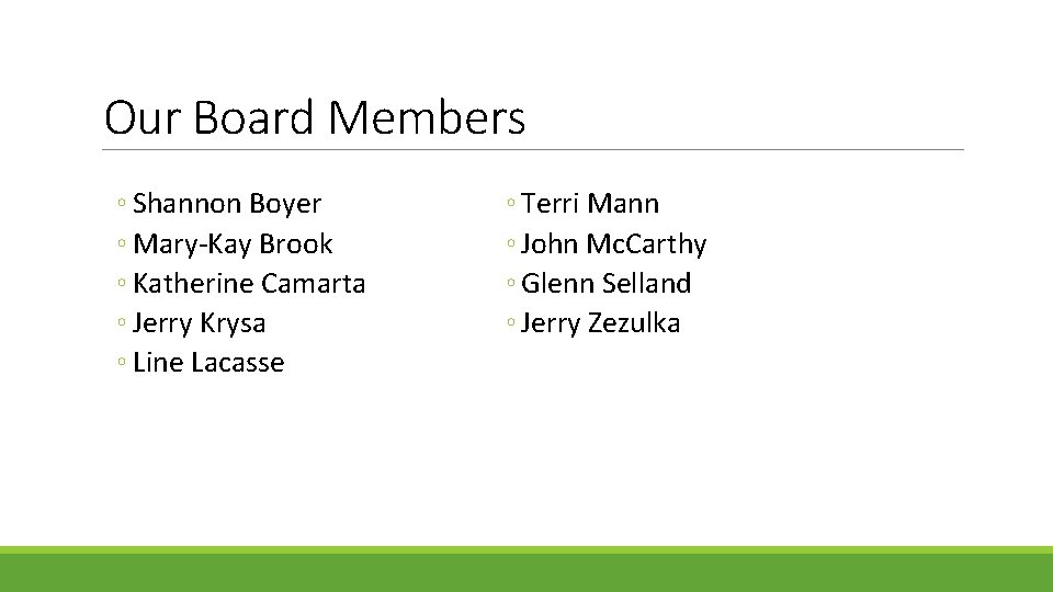Our Board Members ◦ Shannon Boyer ◦ Mary-Kay Brook ◦ Katherine Camarta ◦ Jerry