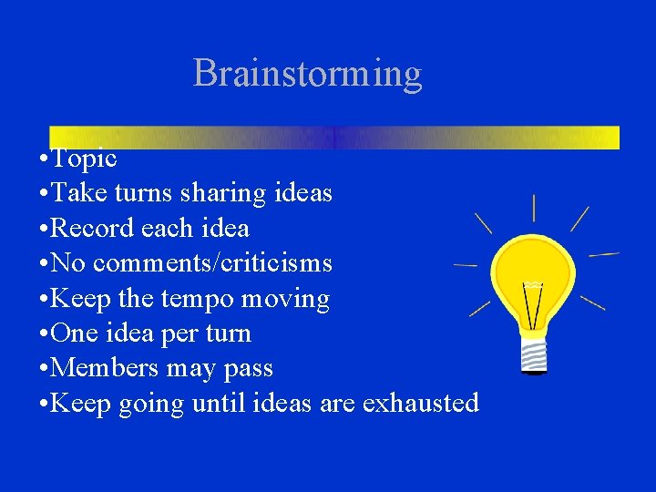 Brainstorming • Topic • Take turns sharing ideas • Record each idea • No