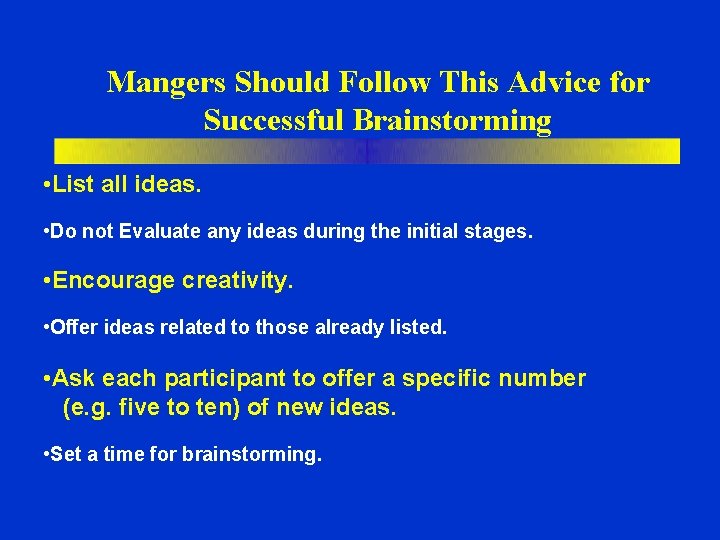 Mangers Should Follow This Advice for Successful Brainstorming • List all ideas. • Do