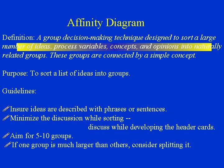 Affinity Diagram Definition: A group decision-making technique designed to sort a large number of