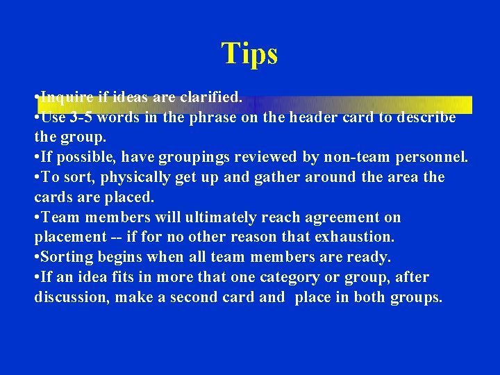 Tips • Inquire if ideas are clarified. • Use 3 -5 words in the Tips • Inquire if ideas are clarified. • Use 3 -5 words in the