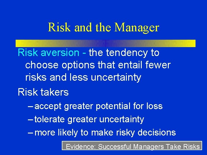 Risk and the Manager Risk aversion - the tendency to choose options that entail Risk and the Manager Risk aversion - the tendency to choose options that entail