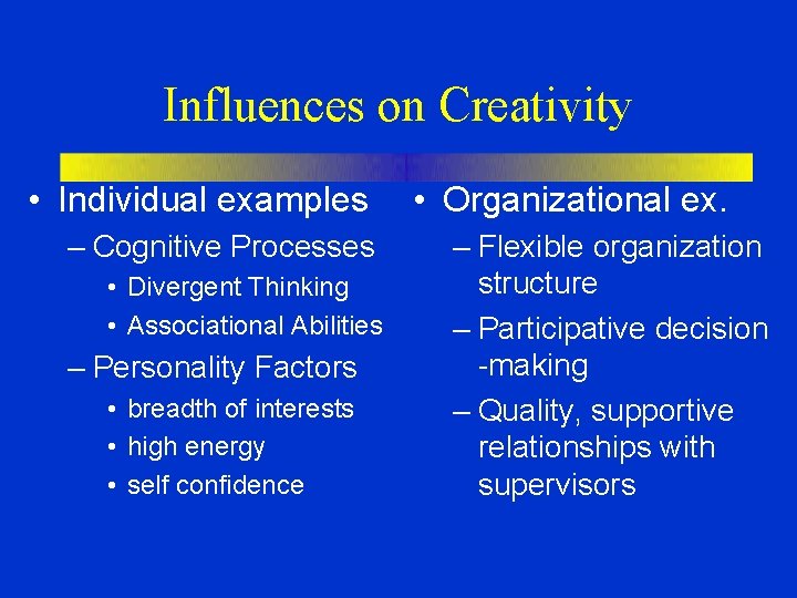 Influences on Creativity • Individual examples – Cognitive Processes • Divergent Thinking • Associational Influences on Creativity • Individual examples – Cognitive Processes • Divergent Thinking • Associational