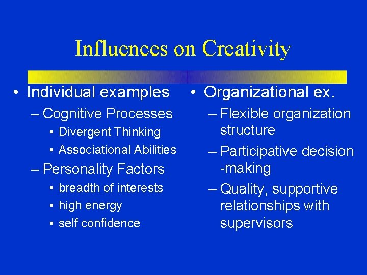 Influences on Creativity • Individual examples – Cognitive Processes • Divergent Thinking • Associational