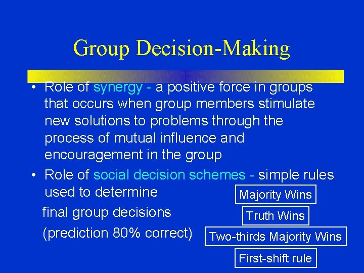 Group Decision-Making • Role of synergy - a positive force in groups that occurs Group Decision-Making • Role of synergy - a positive force in groups that occurs