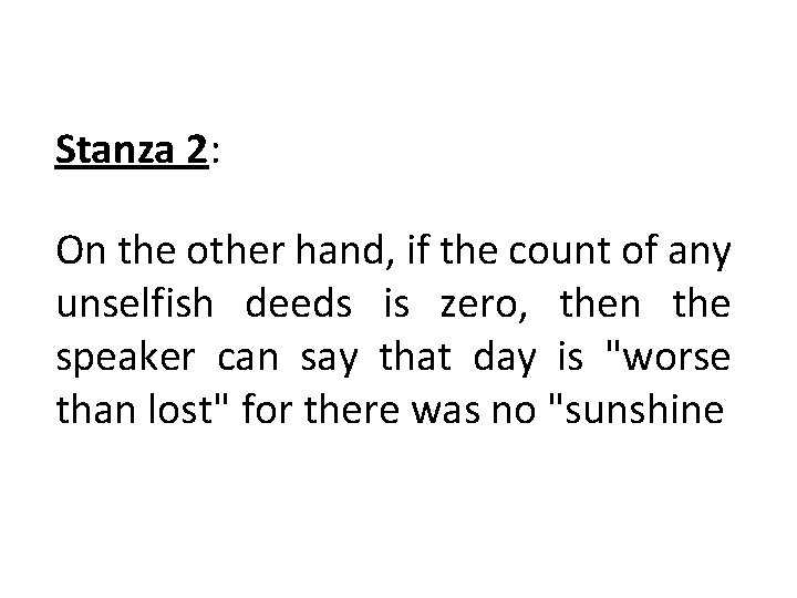 Stanza 2: On the other hand, if the count of any unselfish deeds is