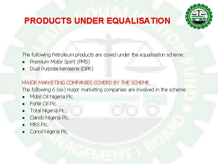 PRODUCTS UNDER EQUALISATION The following Petroleum products are coved under the equalisation scheme: l