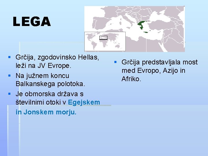 LEGA § Grčija, zgodovinsko Hellas, leži na JV Evrope. § Na južnem koncu Balkanskega