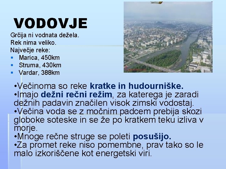 VODOVJE Grčija ni vodnata dežela. Rek nima veliko. Največje reke: § Marica, 450 km