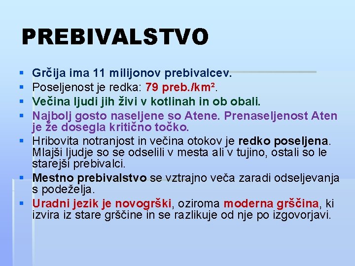 PREBIVALSTVO § § Grčija ima 11 milijonov prebivalcev. Poseljenost je redka: 79 preb. /km².