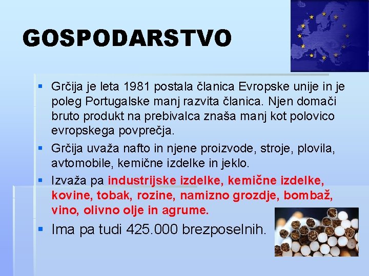 GOSPODARSTVO § Grčija je leta 1981 postala članica Evropske unije in je poleg Portugalske