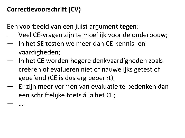 Correctievoorschrift (CV): Een voorbeeld van een juist argument tegen: — Veel CE-vragen zijn te