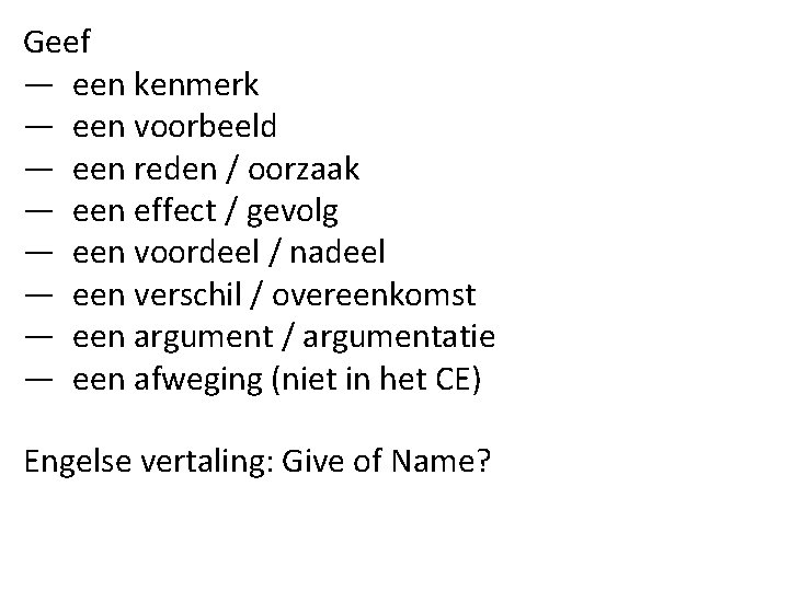 Geef — een kenmerk — een voorbeeld — een reden / oorzaak — een