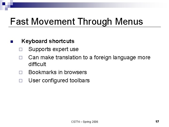 Fast Movement Through Menus n Keyboard shortcuts ¨ Supports expert use ¨ Can make