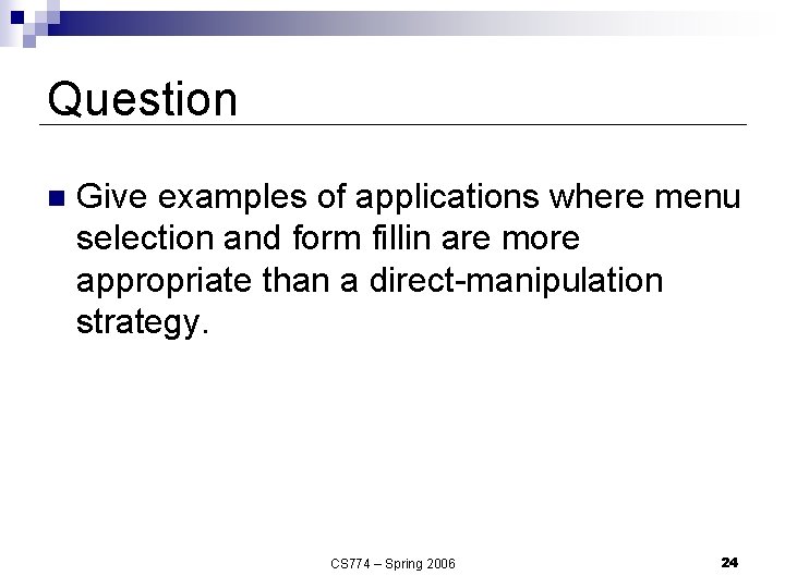 Question n Give examples of applications where menu selection and form fillin are more